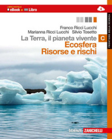 La Terra, il pianeta vivente. Vol. C: Ecosfera risorse e rischi. Con Earth science in english. Per le Scuole superiori. Con espansione online - Franco Ricci Lucchi - Marianna Ricci Lucchi - Silvio Tosetto