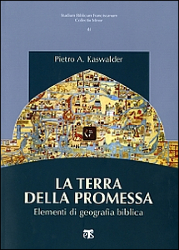 La Terra della promessa. Elementi di geografia biblica - Pietro Kaswalder