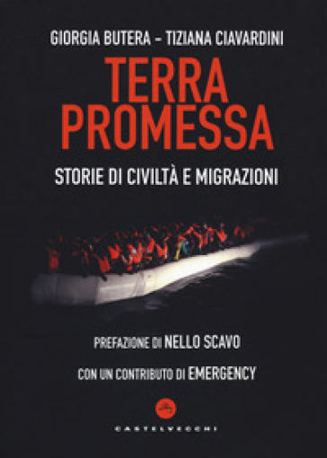 Terra promessa. Storie di civiltà e migrazioni - Giorgia Butera - Tiziana Ciavardini
