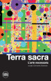 Terra sacra. L arte necessaria. Luoghi, comunità, esistenze