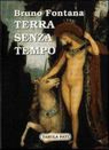 Terra senza tempo - Bruno Fontana