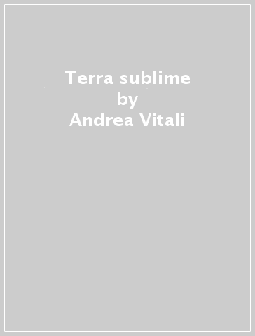 Terra sublime - Andrea Vitali - Carlo Borlenghi
