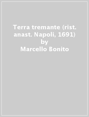 Terra tremante (rist. anast. Napoli, 1691) - Marcello Bonito
