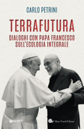 TerraFutura. Dialoghi con Papa Francesco sull