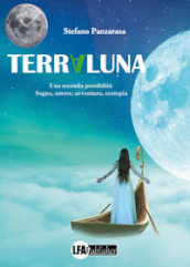 Terraluna. Una seconda possibilità. Sogno, amore, avventura, ecotopia