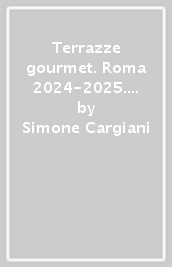 Terrazze gourmet. Roma 2024-2025. Ediz. italiana e inglese