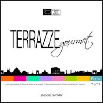 Terrazze gourmet. Roma 2013-2014. Ediz. italiana e inglese - Nicolas Schilder