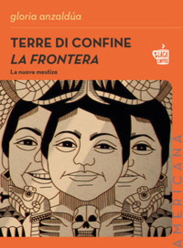 Terre di confine. La frontera. La nuova mestiza. Nuova ediz. - Gloria Anzaldúa