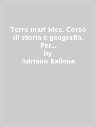 Terre mari idee. Corso di storia e geografia. Per le Scuole superiori. Con e-book. Con espansione online. 1. - Adriano Ballone