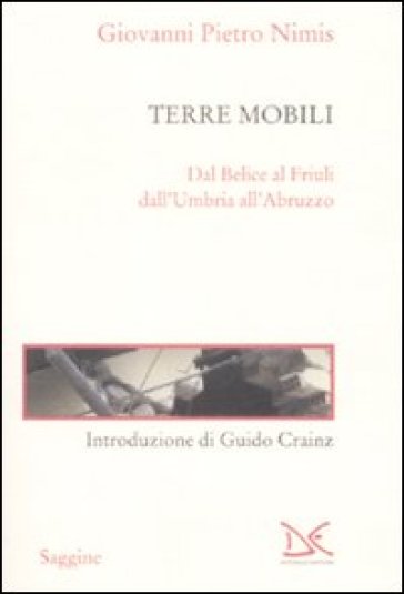 Terre mobili. Dal Belice al Friuli dall'Umbria all'Abruzzo - Giovanni P. Nimis
