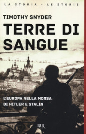 Terre di sangue. L Europa nella morsa di Hitler e Stalin