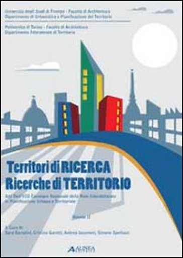 Territori di ricerca. Ricerche di territori. Atti dell'8° Convegno della rete interdottorato in pianificazione urbana e territoriale (Torino, 2008; Firenze 2009). 2.