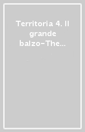 Territoria 4. Il grande balzo-The great leap. Ediz. bilingue