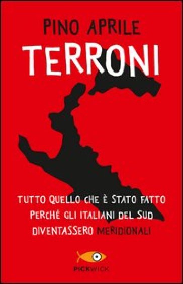 Terroni. Tutto quello che è stato fatto perché gli italiani del Sud diventassero «meridionali» - Pino Aprile