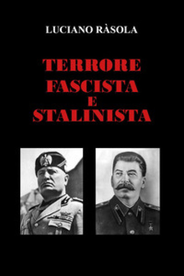 Terrore fascista e stalinista - Luciano Ràsola