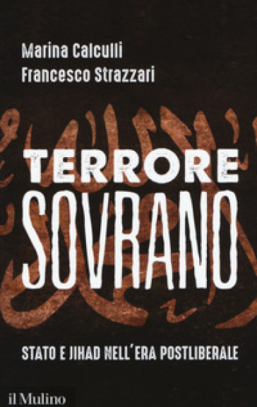 Terrore sovrano. Stato e jihad nell'era postliberale - Marina Calculli - Francesco Strazzari