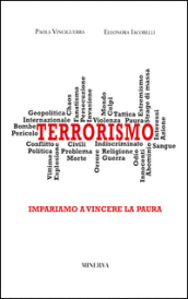 Terrorismo. Impariamo a vincere la paura - Paola Vinciguerra, Eleonora Iacobelli