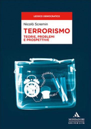 Terrorismo. Teorie, problemi e prospettive - Nicolò Scremin