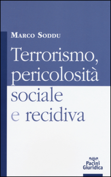 Terrorismo, pericolosità sociale e recidiva