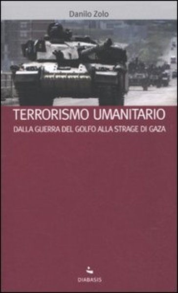 Terrorismo umanitario. Dalla guerra del Golfo alla strage di Gaza - Danilo Zolo