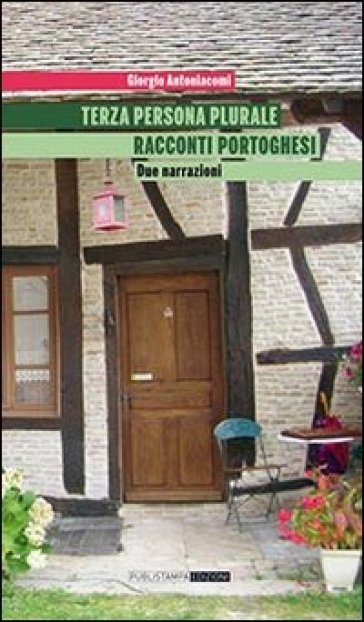 Terza persona plurale. Racconti portoghesi. Due narrazioni - Giorgio Antoniacomi