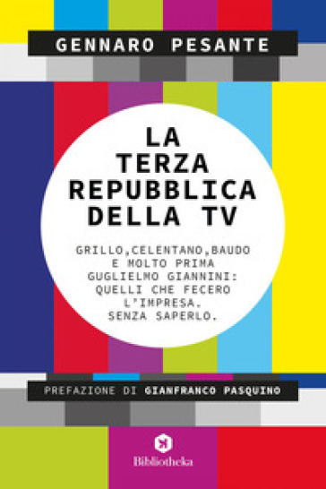La Terza repubblica della TV. Grillo, Celentano, Baudo e molto prima Guglielmo Giannini: q...