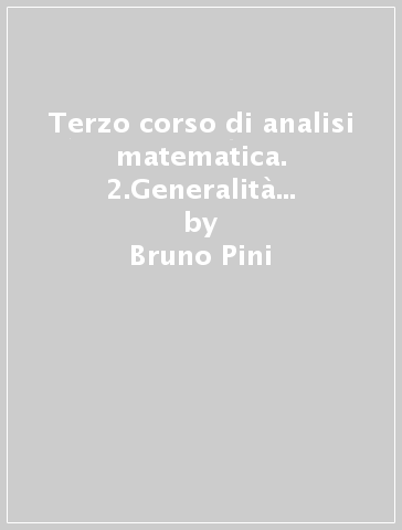 Terzo corso di analisi matematica. 2.Generalità sugli operatori lineari tra spazi normali. Operatori compatti - Bruno Pini