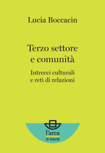 Terzo settore e comunità. Intrecci culturali e reti di relazioni - Lucia Boccacin