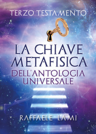 Terzo testamento. La chiave metafisica dell'antologia universale - Raffaele Lami