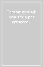 Terzomondiali: una sfida per crescere insieme. L opinione di politici, teologi, operatori sociali