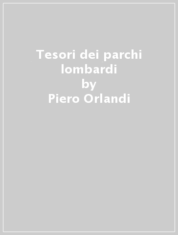 Tesori dei parchi lombardi - Giorgio Taborelli - Piero Orlandi