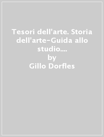 Tesori dell'arte. Storia dell'arte-Guida allo studio. Per la Scuola media. Con e-book. Con espansione online - Gillo Dorfles - Cristina Dalla Costa - Marcello Ragazzi