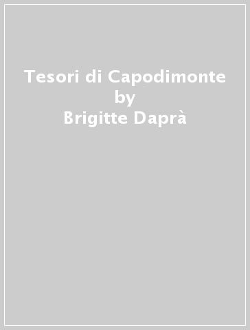 Tesori di Capodimonte - Brigitte Daprà | 