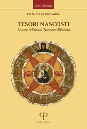 Tesori nascosti. Le icone del Museo Diocesano di Brescia. Ediz. illustrata - Emanuela Fogliadini