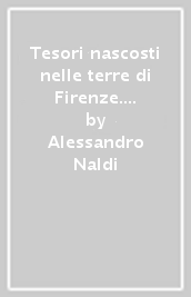 Tesori nascosti nelle terre di Firenze. Insediamenti e paesaggio tra Mugello, l Arno e il Chianti