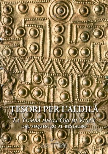 Tesori per l'aldilà - Irene Cristofari - Antonella Di Giovanni - Giuseppe Guida - Marcello Colapietro - Alessandro Gallo - Flavia Puoti - Ombretta Tarquini - Alfonsina Russo Tagliente - Anna Maria Moretti Sgubini - Augusto Pifferi - Simona Carosi - Marina Angelini - Barbara Davidde Petriaggi