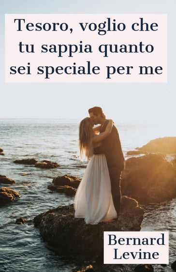 Tesoro, voglio che tu sappia quanto sei speciale per me - Bernard Levine