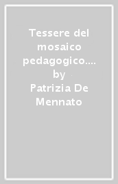 Tessere del mosaico pedagogico. I disegni e le parole di un