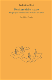 Tessiture dello spazio. Tre progetti di Giancarlo De Carlo del 1961
