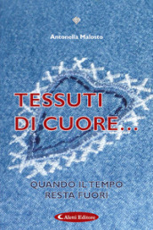 Tessuti di cuore. Quando il tempo resta fuori