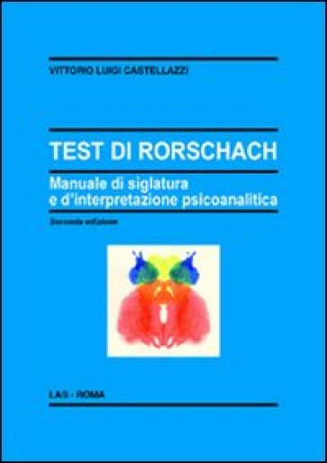 Test di Rorschach. Manuale di siglatura e d'interpretazione psicoanalitica - Vittorio Luigi Castellazzi