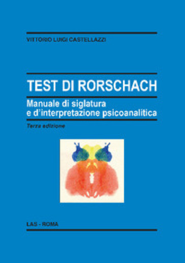 Test di Rorschach. Manuale di siglatura e d'interpretazione psicoanalitica - Vittorio Luigi Castellazzi