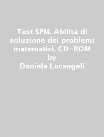 Test SPM. Abilità di soluzione dei problemi matematici. CD-ROM - Daniela Lucangeli - Patrizio E. Trebboldi - Michela Cendron
