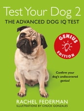 Test Your Dog 2: Genius Edition: Confirm your dog s undiscovered genius!