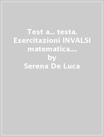 Test a... testa. Esercitazioni INVALSI matematica. Per la 3ª classe della Scuola media. Con e-book. Con espansione online - Serena De Luca