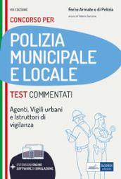 Test commentati per i concorsi in polizia municipale e locale. Agenti, istruttori, vigili e specialisti dell