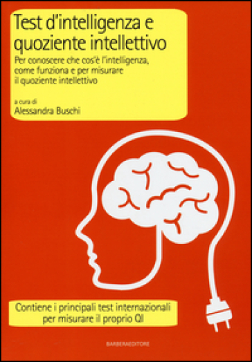 Test d'intelligenza e quoziente intellettivo. Per conoscere che cos'è l'intelligenza, come funziona e per misurare il quoziente intellettivo