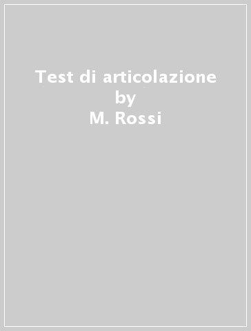 Test di articolazione - M. Rossi