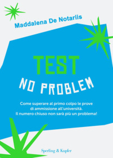 Test no problem. Come superare al primo colpo le prove di ammissione all'università. Il numero chiuso non sarà più un problema! - Maddalena De Notariis - Roberto Martignone