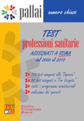 Test professioni sanitarie 2000-2010. 720 Test assegnati alla «Sapienza» + 80 Test assegnati a «Tor Vergata» + Tutti i programmi ministeriali + Soluzioni dei quesiti